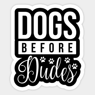 Dogs Before Dudes - Funny Dog Quotes Sticker